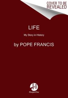 Life: My Story Through History: Pope Francis's Inspiring Biography Through History