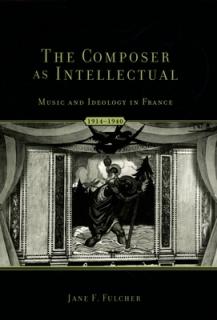 The Composer as Intellectual: Music and Ideology in France 1914-1940
