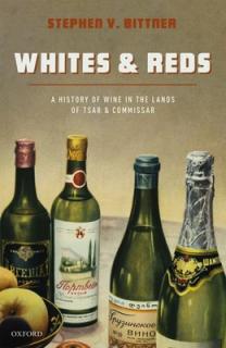 Whites and Reds: A History of Wine in the Lands of Tsar and Commissar