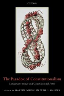 The Paradox of Constitutionalism: Constituent Power and Constitutional Form