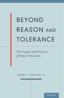 Beyond Reason and Tolerance: The Purpose and Practice of Higher Education
