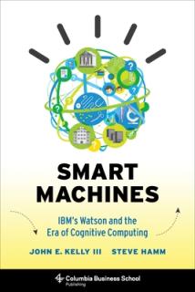 Smart Machines: Ibm's Watson and the Era of Cognitive Computing