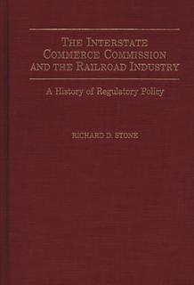 The Interstate Commerce Commission and the Railroad Industry: A History of Regulatory Policy