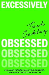 Excessively Obsessed: Find Your Passion, Build Your Business, Learn Your Limits, Love Your Life