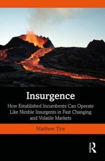 Insurgence: How Established Incumbents Can Operate Like Nimble Insurgents in Fast Changing and Volatile Markets