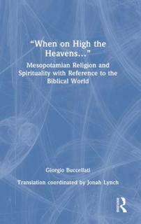When on High the Heavens...": Mesopotamian Religion and Spirituality with Reference to the Biblical World"