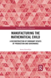 Manufacturing the Mathematical Child: A Deconstruction of Dominant Spaces of Production and Governance