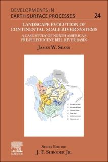 Landscape Evolution of Continental-Scale River Systems: A Case Study of North America's Pre-Pleistocene Bell River Basin Volume 24