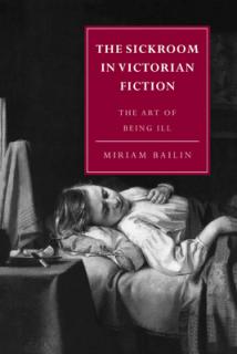 The Sickroom in Victorian Fiction: The Art of Being Ill