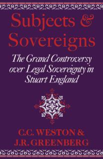 Subjects and Sovereigns: The Grand Controversy Over Legal Sovereignty in Stuart England
