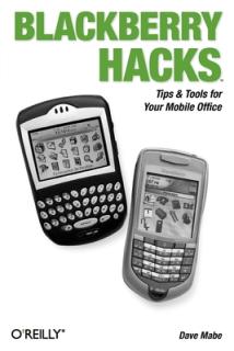 Blackberry Hacks: Tips & Tools for Your Mobile Office
