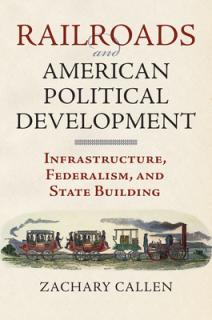 Railroads and American Political Development: Infrastructure, Federalism, and State Building