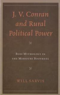 J. V. Conran and Rural Political Power: Boss Mythology in the Missouri Bootheel