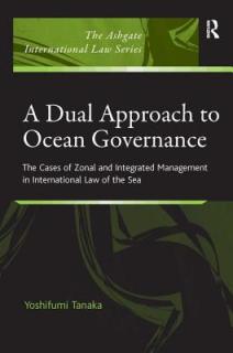 A Dual Approach to Ocean Governance: The Cases of Zonal and Integrated Management in International Law of the Sea