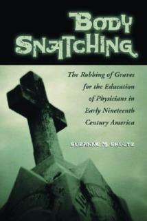 Body Snatching: The Robbing of Graves for the Education of Physicians in Early Nineteenth Century America
