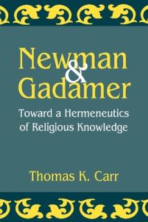 Newman and Gadamer: Toward a Hermeneutics of Religious Knowledge
