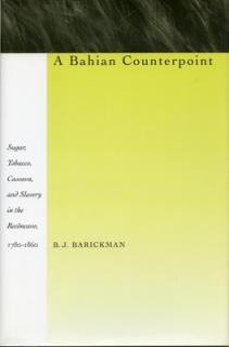 A Bahian Counterpoint: Sugar, Tobacco, Cassava, and Slavery in the Recncavo, 1780-1860