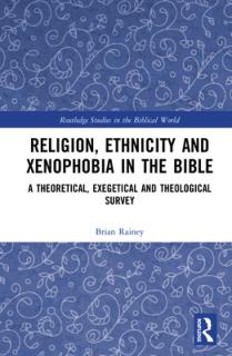 Religion, Ethnicity and Xenophobia in the Bible: A Theoretical, Exegetical and Theological Survey