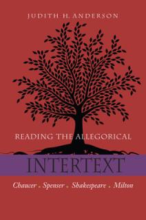 Reading the Allegorical Intertext: Chaucer, Spenser, Shakespeare, Milton