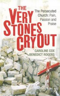 The Very Stones Cry Out: The Persecuted Church: Pain, Passion and Praise
