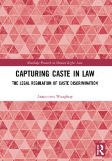 Capturing Caste in Law: The Legal Regulation of Caste Discrimination