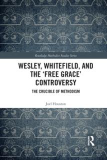 Wesley, Whitefield and the 'Free Grace' Controversy: The Crucible of Methodism