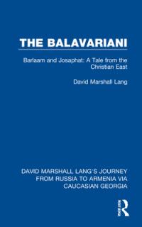 The Balavariani: Barlaam and Josaphat: A Tale from the Christian East