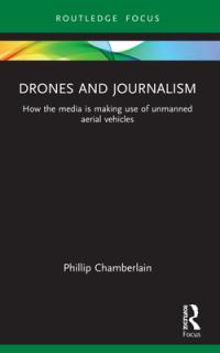 Drones and Journalism: How the media is making use of unmanned aerial vehicles
