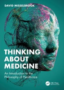Thinking about Medicine: An Introduction to the Philosophy of Healthcare