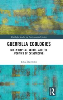 Guerrilla Ecologies: Green Capital, Nature, and the Politics of Catastrophe