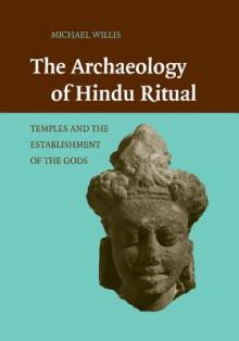 The Archaeology of Hindu Ritual: Temples and the Establishment of the Gods