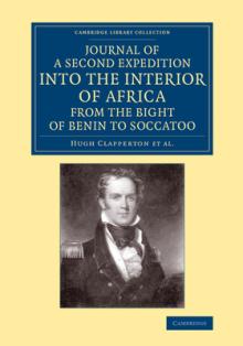 Journal of a Second Expedition Into the Interior of Africa from the Bight of Benin to Soccatoo: To Which Is Added, the Journal of Richard Lander from