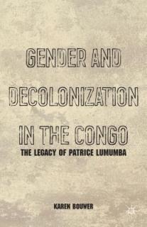 Gender and Decolonization in the Congo: The Legacy of Patrice Lumumba