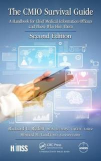 The CMIO Survival Guide: A Handbook for Chief Medical Information Officers and Those Who Hire Them, Second Edition