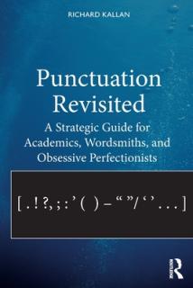 Punctuation Revisited: A Strategic Guide for Academics, Wordsmiths, and Obsessive Perfectionists