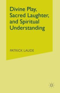Divine Play, Sacred Laughter, and Spiritual Understanding