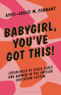 Babygirl, You've Got This!: Experiences of Black Girls and Women in the English Education System