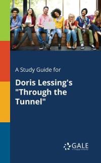 A Study Guide for Doris Lessing's Through the Tunnel""