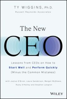 The New CEO: Lessons from Ceos on How to Start Well and Perform Quickly (Minus the Common Mistakes)