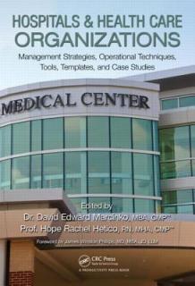 Hospitals & Health Care Organizations: Management Strategies, Operational Techniques, Tools, Templates, and Case Studies