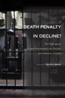 Death Penalty in Decline?: The Fight against Capital Punishment in the Decades since Furman v. Georgia
