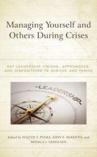 Managing Yourself and Others During Crises: Key Leadership Visions, Approaches, and Dispositions to Survive and Thrive