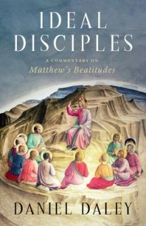 Ideal Disciples: A Commentary on Matthew's Beatitudes