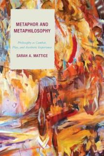 Metaphor and Metaphilosophy: Philosophy as Combat, Play, and Aesthetic Experience