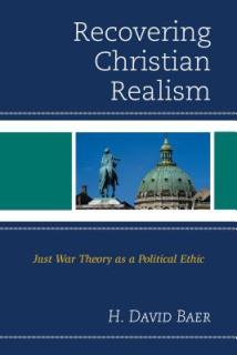 Recovering Christian Realism: Just War Theory as a Political Ethic