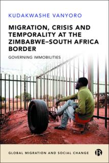 Migration, Crisis and Temporality at the Zimbabwe-South Africa Border: Governing Immobilities