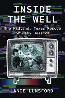 Inside the Well: The Midland, Texas Rescue of Baby Jessica
