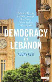 Democracy in Lebanon: Political Parties and the Struggle for Power Since Syrian Withdrawal