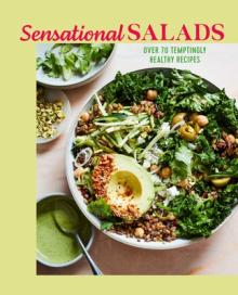Sensational Salads: More Than 75 Creative & Vibrant Recipes