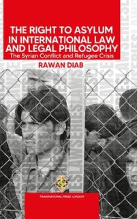 The Right to Asylum in International Law and Legal Philosophy: The Syrian Conflict and Refugee Crisis